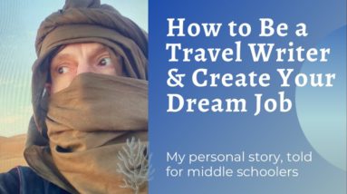 How to Be a Travel Writer & Create Your Dream Job — My Personal Story