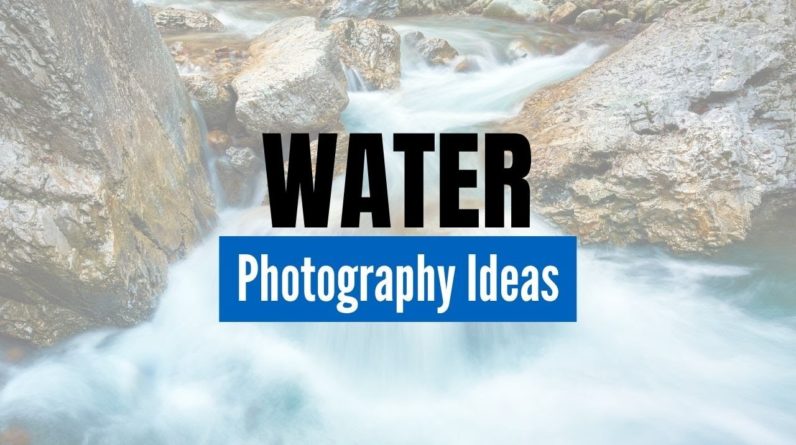 Photo Ideas for Landscape Photography: Water